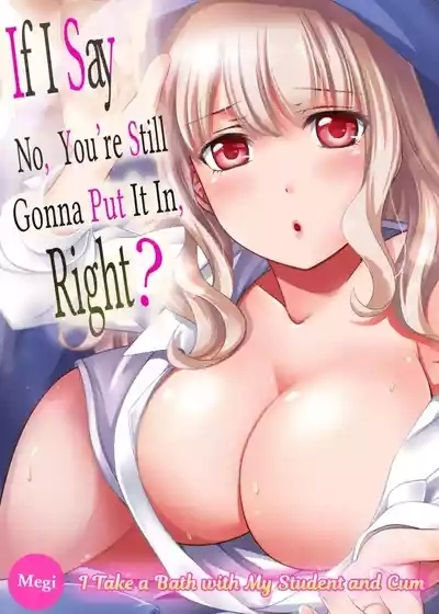 Damette Itte mo Sounyuu reru ndesho?~ Seito to Ofuro de Majiiki Doukyo 1 | If I Say No, You're Still Gonna Put It In, Right? - I Take a Bath with My Student and Cum 1 1